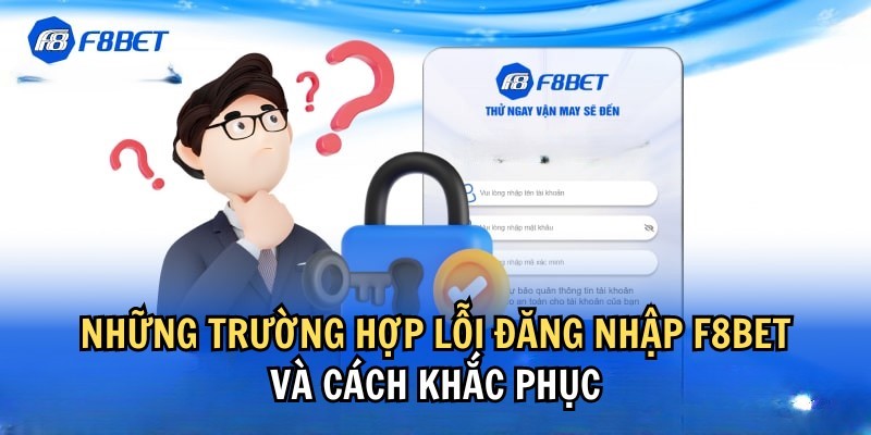 Những trường hợp xảy ra lỗi khi đăng nhập F8bet và cách khắc phục