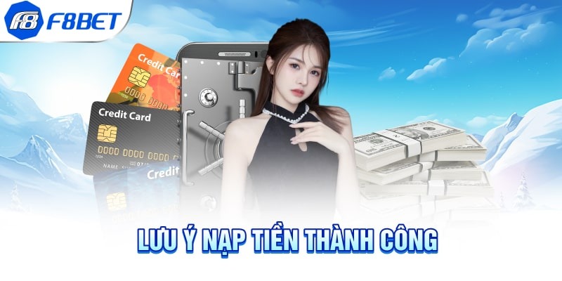 Một số câu hỏi về lưu ý nạp tiền F8bet thành công