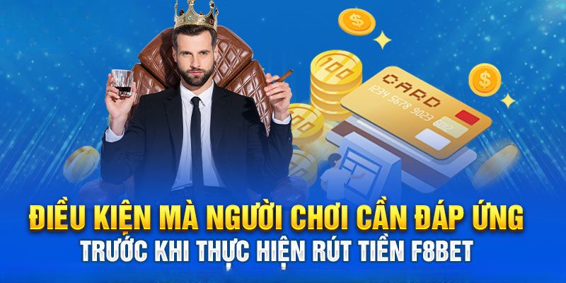 Những điều kiện cần nắm trước khi rút tiền F8BET